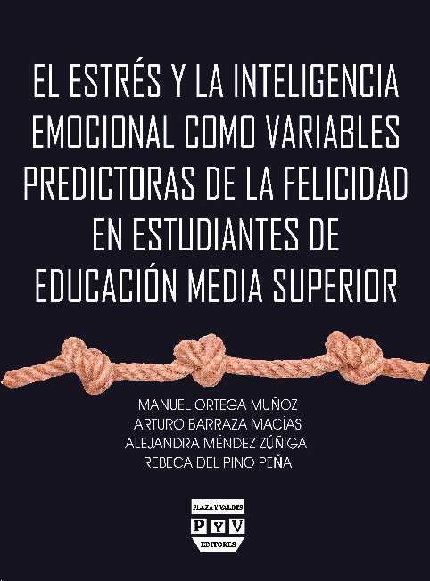 El Estŕes y la Inteligencia Emocional como Variables Predictoras de la Felicidad en Estudiantes de Educación Media Superior.